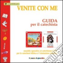 Venite con me. Guida per il catechista. Sussidio operativo al catechismo C.E.I. per la catechesi biblica e l'iniziazione cristiana. libro di Vecchini Silvia