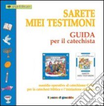 Sarete miei testimoni. Guida per il catechista. Sussidio operativo al catechismo C.E.I. per la catechesi biblica e l'iniziazione cristiana libro di Vecchini Silvia; Gruppo Il Sicomoro (cur.)