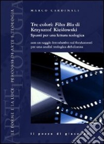 Tre colori: Film Blu di Krzysztof Kieslowski. Spunti per una lettura teologica libro di Cardinali Marco