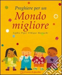 Preghiere per un mondo migliore. Ediz. illustrata libro di Piper Sophie