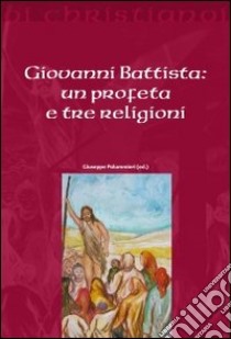 Giovanni Battista. Un profeta e tre religioni libro di Gamberini P. (cur.)