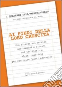 Ai piedi della loro crescita. Una ricerca sui servizi per bambini e giovani nel territorio libro di Assenza M. (cur.)