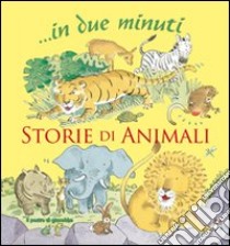 Storie di animali... In due minuti. Ediz. illustrata libro di Pasquali Elena