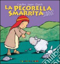 La pecorella smarrita. Touch and feel. Ediz. illustrata libro di Church Caroline J.