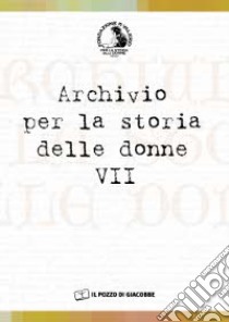 Archivio per la storia delle donne. Vol. 7 libro di Valerio A. (cur.)