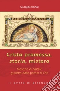 Cristo promessa, storia, mistero. Novena di Natale guidata dalla parola di Dio libro di Raineri Giuseppe