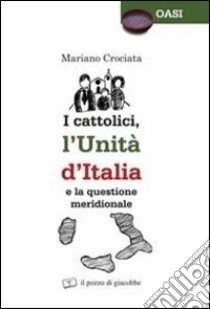 I cattolici, l'unità d'Italia e la questione meridionale libro di Crociata Mariano