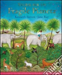 Storie per un fragile pianeta. Ediz. illustrata libro di Steven Kenneth; Ray Jane