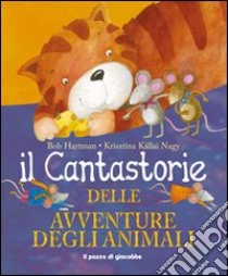 Il cantastorie delle avventure degli animali. Ediz. illustrata libro di Hartman Bob; Kallai Nagy Krisztina