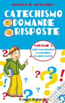 Catechismo a domande e risposte. Vol. 3: I dieci Comandamenti, la preghiera, il Padre Nostro libro di Vecchini Silvia; Vincenti Antonio