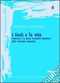 I testi e la vita. Francesco e la prima testualità normativa della fraternità minoritica libro di Accrocca Felice; Maranesi Pietro