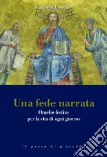 Una fede narrata. Omelie festive per la vita di ogni giorno libro di Lorefice Carmelo