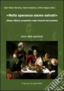 Nella speranza siamo salvati. Attesa, fiducia, prospettiva negli orizzonti del presente. Vol. 8 libro di Bortone G. P. (cur.); Graziano P. (cur.); Nappa E. (cur.)