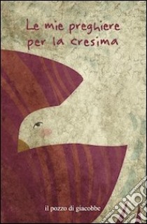 Le mie preghiere per la cresima libro di Fabris Francesca