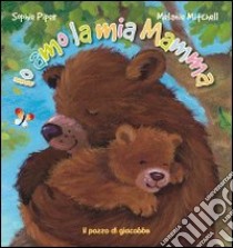 Io amo la mia mamma. Ediz. illustrata libro di Piper Sophie; Mitchell Melanie