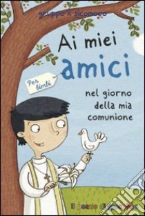 Ai miei amici nel giorno della mia comunione. Per bimbi libro di Vecchini Silvia; Gruppo Il Sicomoro (cur.)