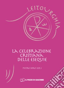 La celebrazione cristina delle esequie libro di Sorci P. (cur.)