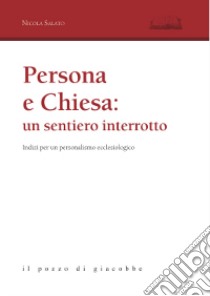 Persona e Chiesa: un sentiero interrotto. Indizi per un personalismo ecclesiologico libro di Salato Nicola