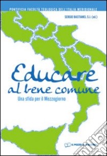 Educare al bene comune. Una sfida per il Mezzogiorno libro di Bastianel S. (cur.)