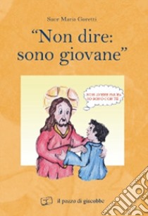 «Non dire: sono giovane» libro di Goretti Maria