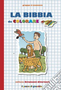 La Bibbia da colorare. Ediz. illustrata libro di Vecchini Silvia; Studio Il Sualzo (cur.)