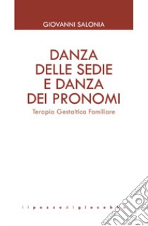 Danza delle sedie e danza dei pronomi. Terapia gestaltica familiare libro di Salonia Giovanni