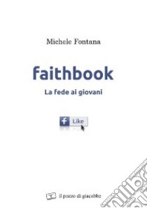 Faithbook. La fede ai giovani libro di Fontana Michele