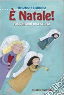 È Natale, raccontami una storia! libro di Ferrero Bruno; Assirelli Francesca