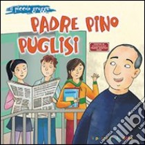 Padre Pino Puglisi. Il piccolo gregge libro di Cavadi Augusto; Genco Lilli