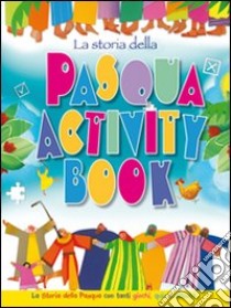 La storia della Pasqua. Activity book. La storia della Pasqua con tanti giochi, quiz e attività libro di James Bethan; Stuart Heather; Bethan James