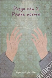 Prego con il Padre Nostro libro di Fabris Francesca