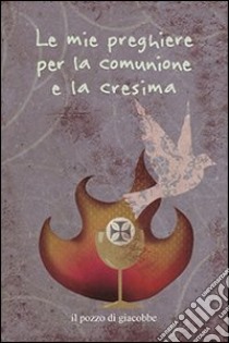 Le mie preghiere per la comunione e la cresima libro di Fabris Francesca; Manea Carla