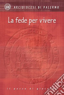 La fede per vivere libro di Arcidiocesi di Palermo (cur.)