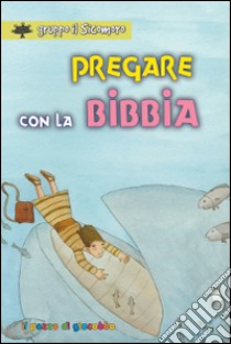 Pregare con la Bibbia libro di Vecchini Silvia; Gruppo Il Sicomoro (cur.)