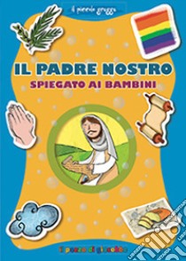 Il Padre Nostro spiegato ai bambini libro di Baffetti Barbara