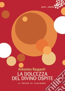 La dolcezza del divino ospite libro di Raspanti Antonino