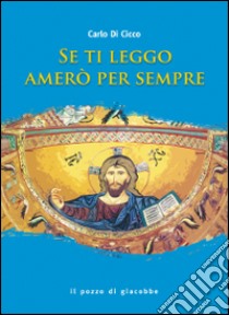 Se ti leggo amerò per sempre libro di Di Cicco Carlo