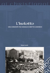 L'Isolotto. Una comunità tra Vangelo e diritto canonico libro di Gomiti Sergio