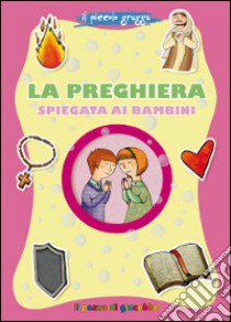 La preghiera spiegata ai bambini. Il piccolo gregge libro di Baffetti Barbara