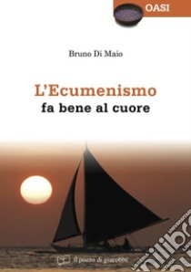 L'ecumenismo fa bene al cuore libro di Di Maio Bruno