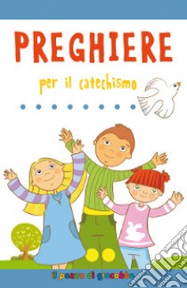 Preghiere per il catechismo libro di Vecchini Silvia