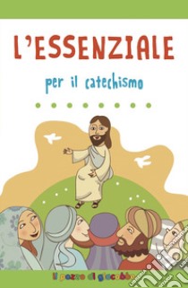 L'essenziale per il catechismo. Ediz. illustrata libro di Vecchini Silvia