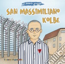 San Massimiliano Kolbe. Il piccolo gregge libro di Pascoletti Elena