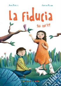 La fiducia. Sai cos'è. Ediz. illustrata libro di Peiretti Anna