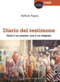 Diario del testimone libro di Nogaro Raffaele