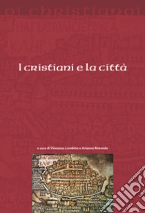 I cristiani e la città libro di Lombino V. (cur.); Rotondo A. (cur.)