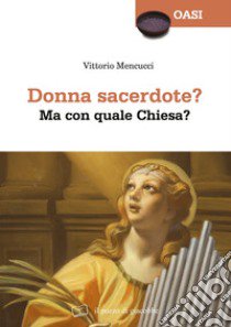 Donna sacerdote? Ma con quale Chiesa? libro di Mencucci Vittorio