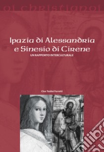 Ipazia di Alessandria e Sinesio di Cirene. Un rapporto interculturale libro di Taddei Ferretti Cloe