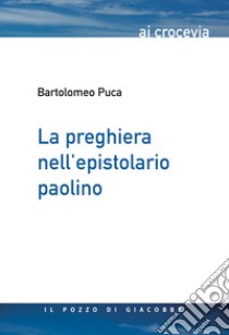 La preghiera nell'epistolario paolino libro di Puca Bartolomeo