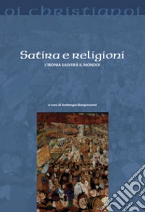 Satira e religioni. L'ironia salverà il mondo? libro di Goss Jean; Bongiovanni A. (cur.)